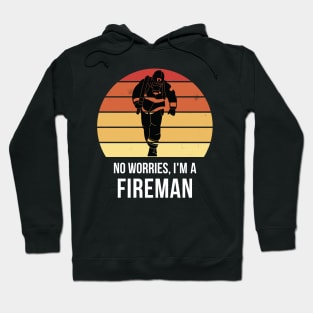 No worries i'm a fireman Hoodie